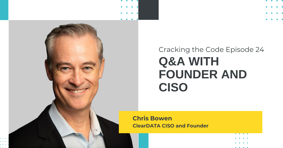 Cracking The Code Ep. 24: Q&A with CISO and Founder Chris Bowen